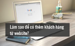 khách hàng từ website, tìm kiếm khách hàng từ website, thiết kế website bán hàng, làm marketing online, chăm sóc website, dịch vụ SEO web, viết bài chuẩn SEO, phát triển doanh nghiệp online